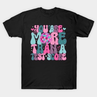 You Are More Than a Test Score Test Day Teacher Student T-Shirt